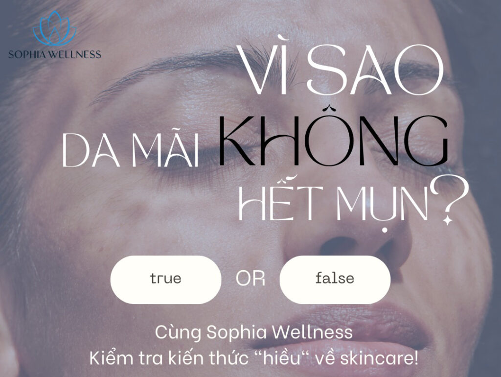 Vì sao bạn cần Sophia Wellness cho một làn da sạch mụn và khỏe từ bên trong?