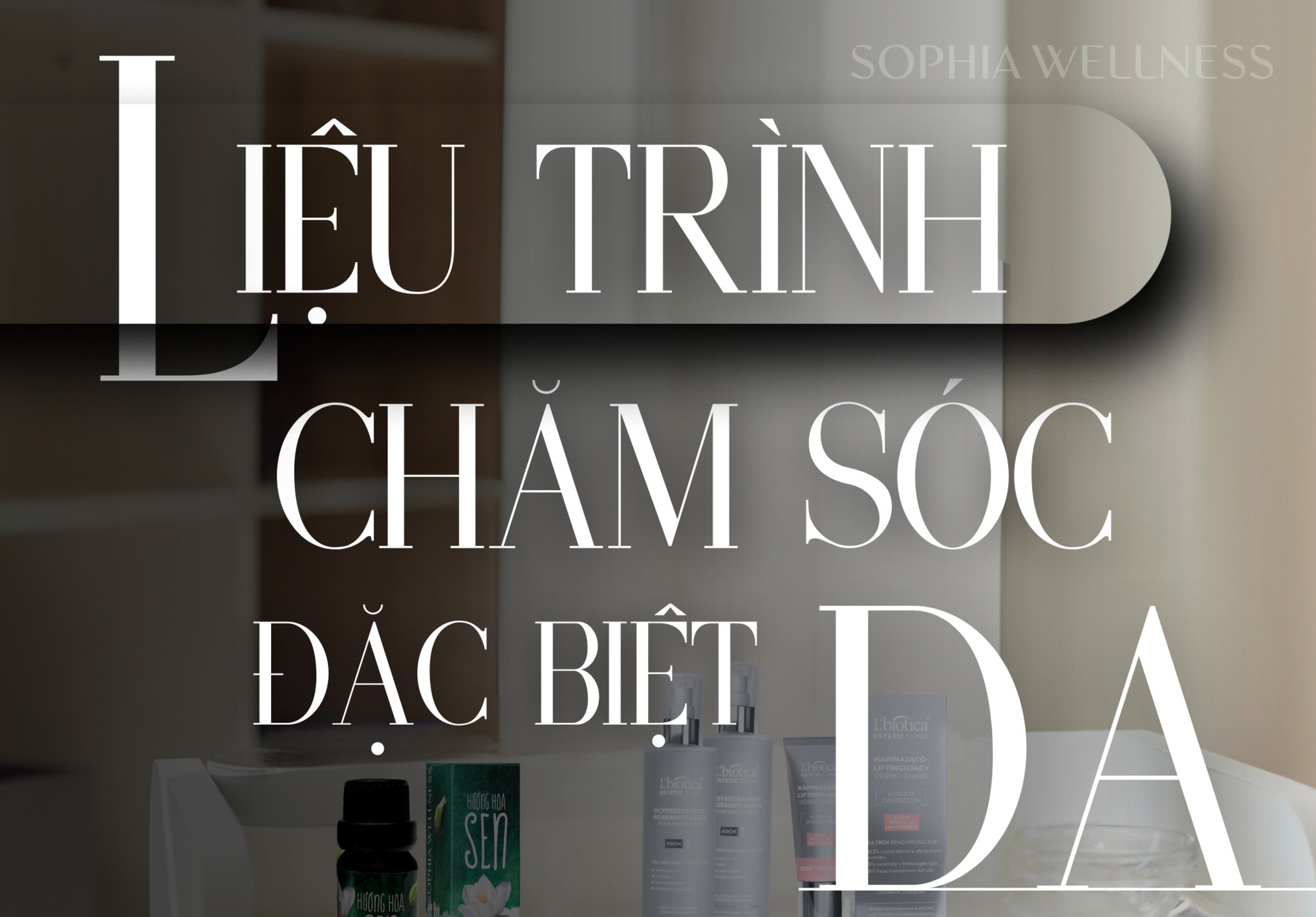 Sophia Wellness - Làn da rạng rỡ, tươi trẻ từ thiên nhiên với liệu trình chăm sóc đặc biệt cùng Tinh dầu Hoa Sen