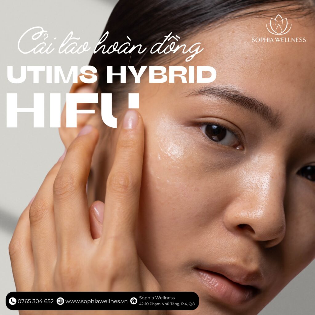 CẢI LÃO HOÀN ĐỒNG" CÙNG UTIMS HYBRID HIFU